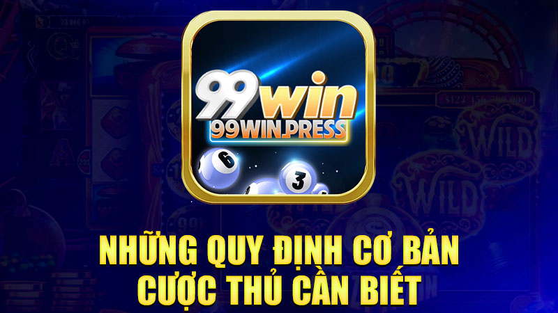 Những quy định cơ bản cược thủ cần biết