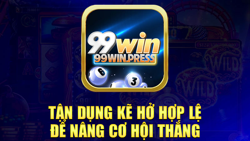 Tận dụng kẽ hở hợp lệ để nâng cơ hội thắng