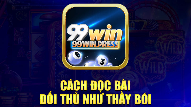 Cách đọc bài đối thủ như thầy bói