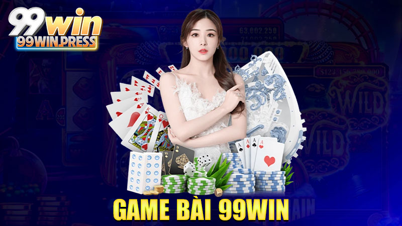 Game bài 99Win: Bàn nào cũng có kèo thơm, tiền cứ đổ về