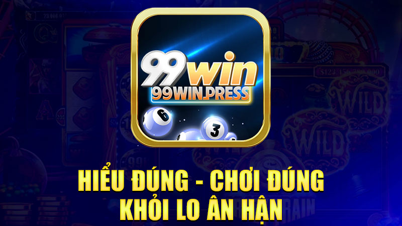 Hiểu đúng - chơi đúng - khỏi lo ân hận