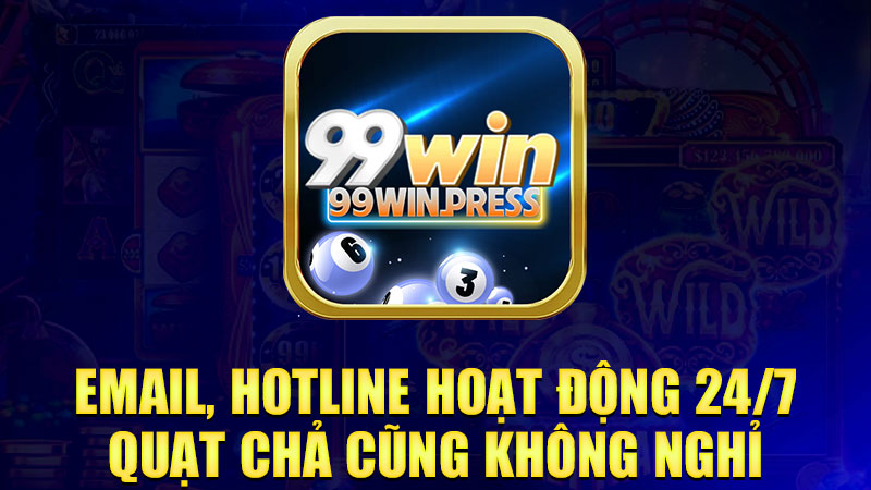 Email, hotline hoạt động 24/7, quạt chả cũng không nghỉ