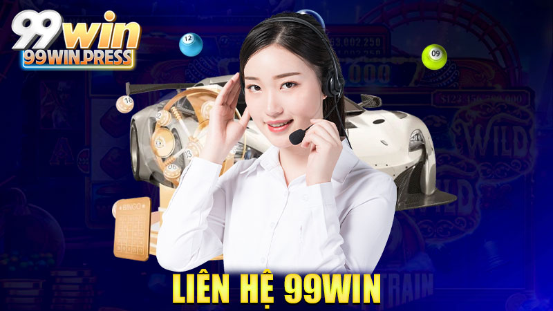 Liên hệ 99Win: Cần gì cứ hú, nhà cái có mặt liền