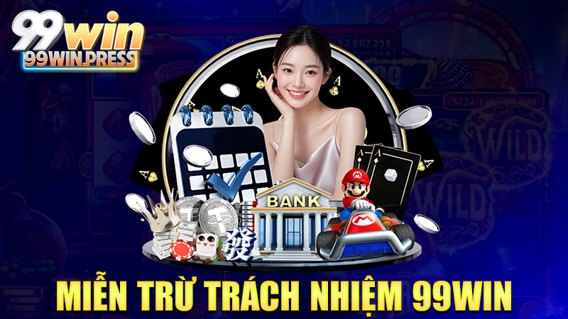 Miễn trừ trách nhiệm 99Win dân chơi miền Nam truyền tay nhau