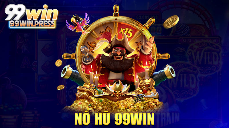 Nổ hũ 99Win: Một phát ăn ngay, nổ banh nóc