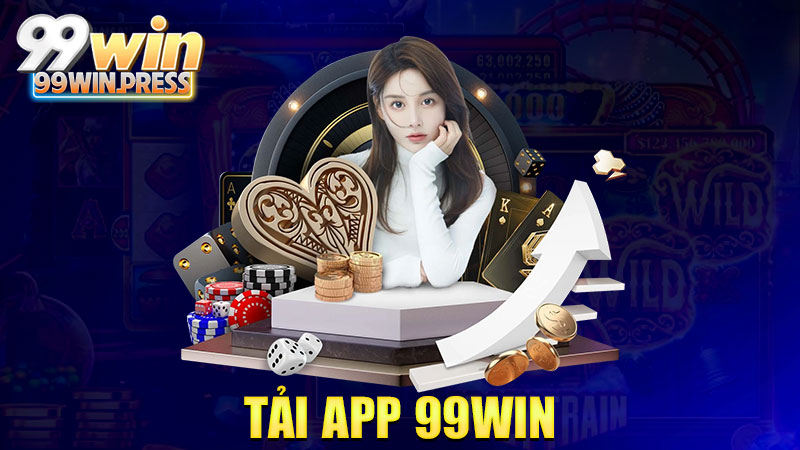 Tải app 99Win: Mang sòng bài về tận túi quần